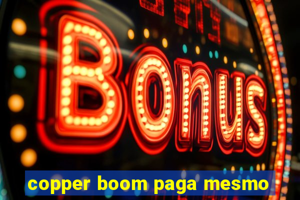 copper boom paga mesmo